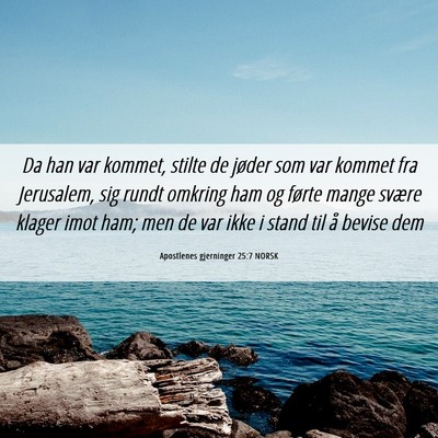 Picture 06 - Apostlenes gjerninger 25:7 NORSK - Da han var kommet, stilte de jøder som var - Bible Verse Picture