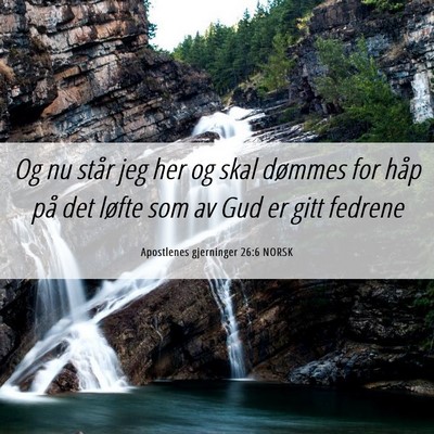 Picture 06 - Apostlenes gjerninger 26:6 NORSK - Og nu står jeg her og skal dømmes for håp på - Bible Verse Picture