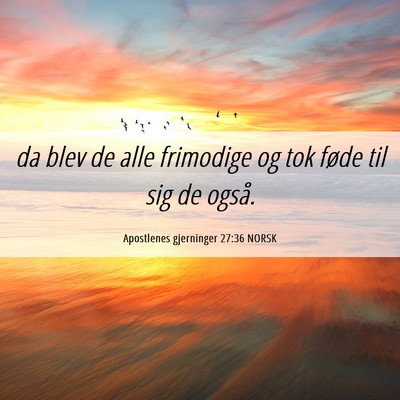 Picture 06 - Apostlenes gjerninger 27:36 NORSK - da blev de alle frimodige og tok føde til sig de - Bible Verse Picture