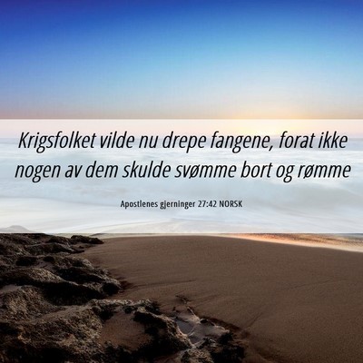 Picture 06 - Apostlenes gjerninger 27:42 NORSK - Krigsfolket vilde nu drepe fangene, forat ikke - Bible Verse Picture