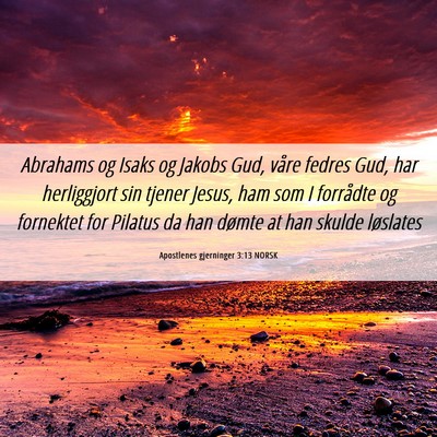 Picture 06 - Apostlenes gjerninger 3:13 NORSK - Abrahams og Isaks og Jakobs Gud, våre fedres - Bible Verse Picture