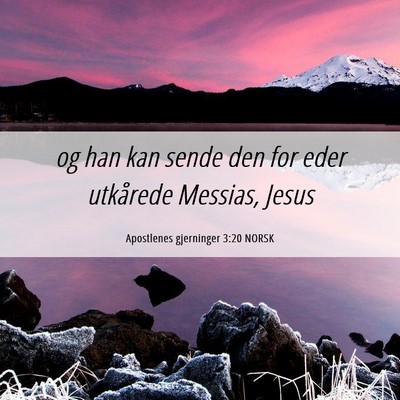 Picture 06 - Apostlenes gjerninger 3:20 NORSK - og han kan sende den for eder utkårede Messias, - Bible Verse Picture