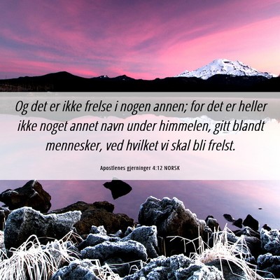 Picture 06 - Apostlenes gjerninger 4:12 NORSK - Og det er ikke frelse i nogen annen; for det er - Bible Verse Picture