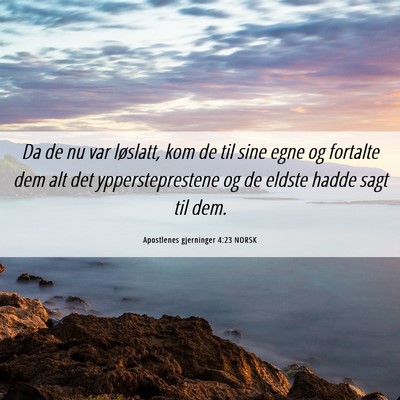 Picture 06 - Apostlenes gjerninger 4:23 NORSK - Da de nu var løslatt, kom de til sine egne og - Bible Verse Picture