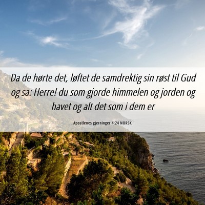 Picture 06 - Apostlenes gjerninger 4:24 NORSK - Da de hørte det, løftet de samdrektig sin røst - Bible Verse Picture