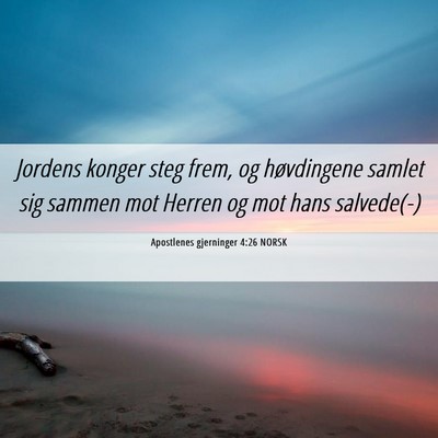 Picture 06 - Apostlenes gjerninger 4:26 NORSK - Jordens konger steg frem, og høvdingene samlet - Bible Verse Picture