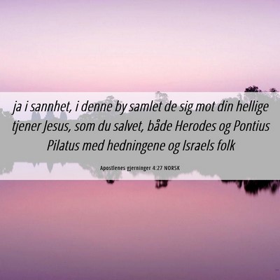 Picture 06 - Apostlenes gjerninger 4:27 NORSK - ja i sannhet, i denne by samlet de sig mot din - Bible Verse Picture