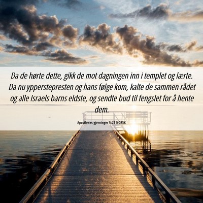 Picture 06 - Apostlenes gjerninger 5:21 NORSK - Da de hørte dette, gikk de mot dagningen inn i - Bible Verse Picture