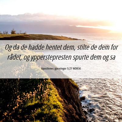 Picture 06 - Apostlenes gjerninger 5:27 NORSK - Og da de hadde hentet dem, stilte de dem for - Bible Verse Picture
