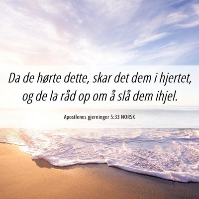 Picture 06 - Apostlenes gjerninger 5:33 NORSK - Da de hørte dette, skar det dem i hjertet, og de - Bible Verse Picture
