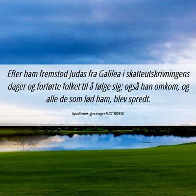 Picture 06 - Apostlenes gjerninger 5:37 NORSK - Efter ham fremstod Judas fra Galilea i - Bible Verse Picture