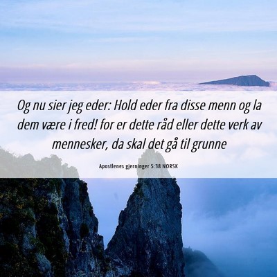 Picture 06 - Apostlenes gjerninger 5:38 NORSK - Og nu sier jeg eder: Hold eder fra disse menn og - Bible Verse Picture