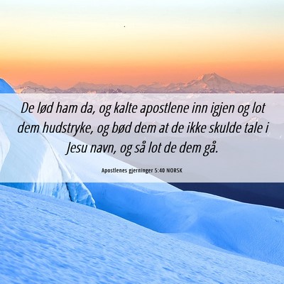 Picture 06 - Apostlenes gjerninger 5:40 NORSK - De lød ham da, og kalte apostlene inn igjen og - Bible Verse Picture