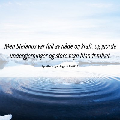 Picture 06 - Apostlenes gjerninger 6:8 NORSK - Men Stefanus var full av nåde og kraft, og - Bible Verse Picture