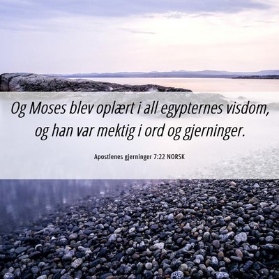 Picture 06 - Apostlenes gjerninger 7:22 NORSK - Og Moses blev oplært i all egypternes visdom, og - Bible Verse Picture