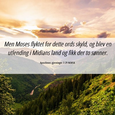 Picture 06 - Apostlenes gjerninger 7:29 NORSK - Men Moses flyktet for dette ords skyld, og blev - Bible Verse Picture