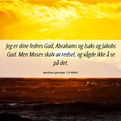 Picture 06 - Apostlenes gjerninger 7:32 NORSK - Jeg er dine fedres Gud, Abrahams og Isaks og - Bible Verse Picture