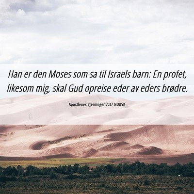 Picture 06 - Apostlenes gjerninger 7:37 NORSK - Han er den Moses som sa til Israels barn: En - Bible Verse Picture