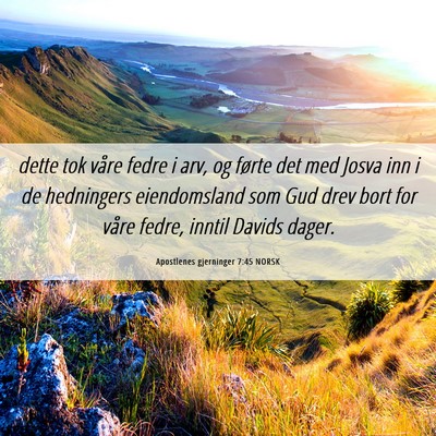 Picture 06 - Apostlenes gjerninger 7:45 NORSK - dette tok våre fedre i arv, og førte det med - Bible Verse Picture