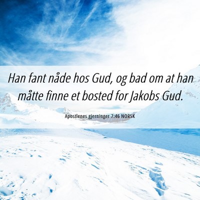 Picture 06 - Apostlenes gjerninger 7:46 NORSK - Han fant nåde hos Gud, og bad om at han måtte - Bible Verse Picture