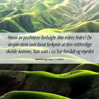 Picture 06 - Apostlenes gjerninger 7:52 NORSK - Hvem av profetene forfulgte ikke eders fedre? De - Bible Verse Picture