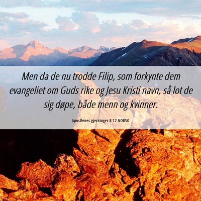 Picture 06 - Apostlenes gjerninger 8:12 NORSK - Men da de nu trodde Filip, som forkynte dem - Bible Verse Picture