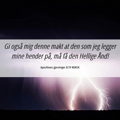 Picture 06 - Apostlenes gjerninger 8:19 NORSK - Gi også mig denne makt at den som jeg legger - Bible Verse Picture