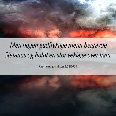 Picture 06 - Apostlenes gjerninger 8:2 NORSK - Men nogen gudfryktige menn begravde Stefanus og - Bible Verse Picture