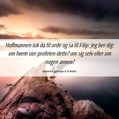 Picture 06 - Apostlenes gjerninger 8:34 NORSK - Hoffmannen tok da til orde og sa til Filip: Jeg - Bible Verse Picture