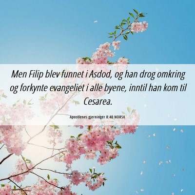 Picture 06 - Apostlenes gjerninger 8:40 NORSK - Men Filip blev funnet i Asdod, og han drog - Bible Verse Picture