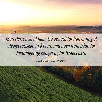 Picture 06 - Apostlenes gjerninger 9:15 NORSK - Men Herren sa til ham: Gå avsted! for han er mig - Bible Verse Picture
