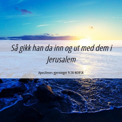 Picture 06 - Apostlenes gjerninger 9:28 NORSK - Så gikk han da inn og ut med dem i - Bible Verse Picture