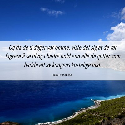 Picture 06 - Daniel 1:15 NORSK - Og da de ti dager var omme, viste det sig at de - Bible Verse Picture