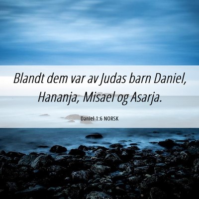 Picture 06 - Daniel 1:6 NORSK - Blandt dem var av Judas barn Daniel, Hananja, - Bible Verse Picture