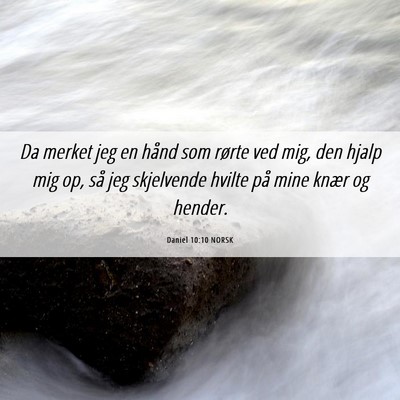 Picture 06 - Daniel 10:10 NORSK - Da merket jeg en hånd som rørte ved mig, den - Bible Verse Picture