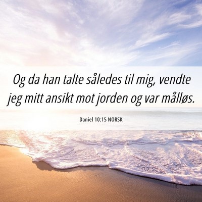 Picture 06 - Daniel 10:15 NORSK - Og da han talte således til mig, vendte jeg mitt - Bible Verse Picture