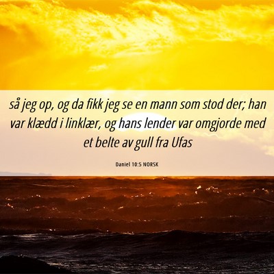 Picture 06 - Daniel 10:5 NORSK - så jeg op, og da fikk jeg se en mann som stod - Bible Verse Picture