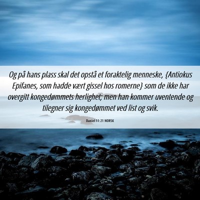 Picture 06 - Daniel 11:21 NORSK - Og på hans plass skal det opstå et foraktelig - Bible Verse Picture