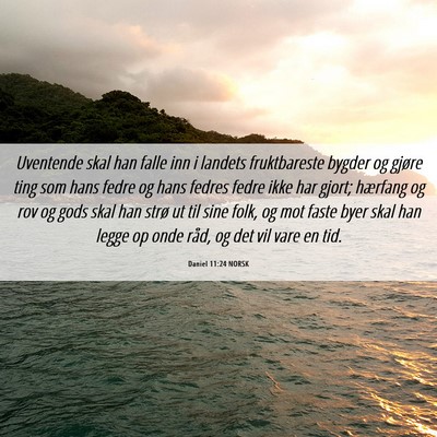 Picture 06 - Daniel 11:24 NORSK - Uventende skal han falle inn i landets - Bible Verse Picture