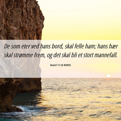 Picture 06 - Daniel 11:26 NORSK - De som eter ved hans bord, skal felle ham; hans - Bible Verse Picture