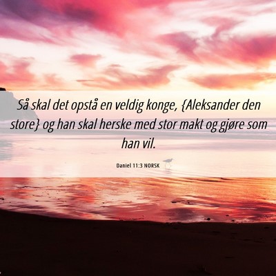 Picture 06 - Daniel 11:3 NORSK - Så skal det opstå en veldig konge, {Aleksander - Bible Verse Picture