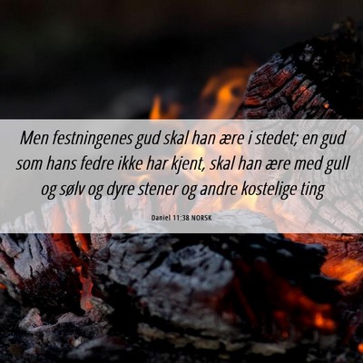 Picture 06 - Daniel 11:38 NORSK - Men festningenes gud skal han ære i stedet; en - Bible Verse Picture