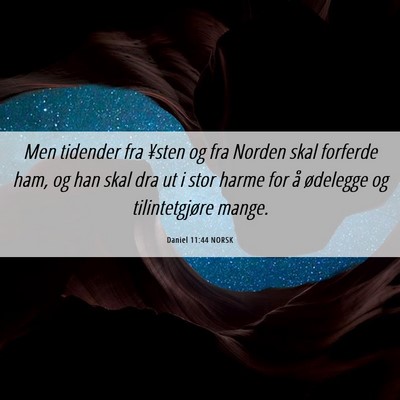 Picture 06 - Daniel 11:44 NORSK - Men tidender fra ¥sten og fra Norden skal - Bible Verse Picture