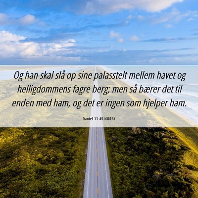 Picture 06 - Daniel 11:45 NORSK - Og han skal slå op sine palasstelt mellem havet - Bible Verse Picture