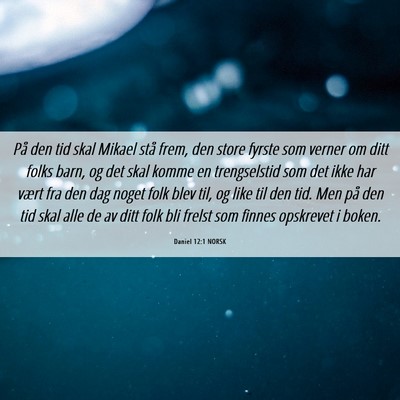 Picture 06 - Daniel 12:1 NORSK - På den tid skal Mikael stå frem, den store - Bible Verse Picture