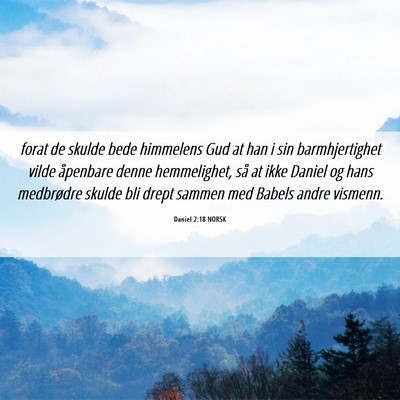 Picture 06 - Daniel 2:18 NORSK - forat de skulde bede himmelens Gud at han i sin - Bible Verse Picture