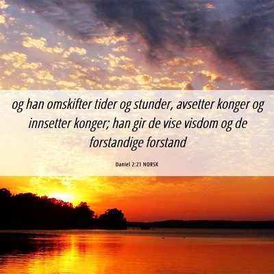 Picture 06 - Daniel 2:21 NORSK - og han omskifter tider og stunder, avsetter - Bible Verse Picture