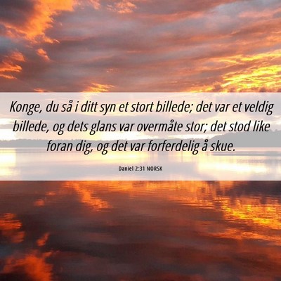 Picture 06 - Daniel 2:31 NORSK - Konge, du så i ditt syn et stort billede; det - Bible Verse Picture