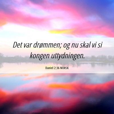 Picture 06 - Daniel 2:36 NORSK - Det var drømmen; og nu skal vi si kongen - Bible Verse Picture