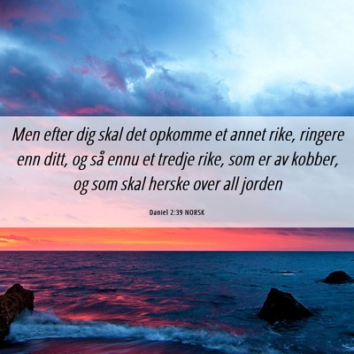 Picture 06 - Daniel 2:39 NORSK - Men efter dig skal det opkomme et annet rike, - Bible Verse Picture